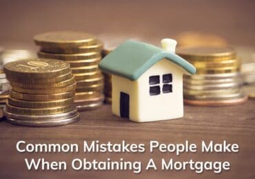 Common Mistakes Made When Obtaining A Mortgage